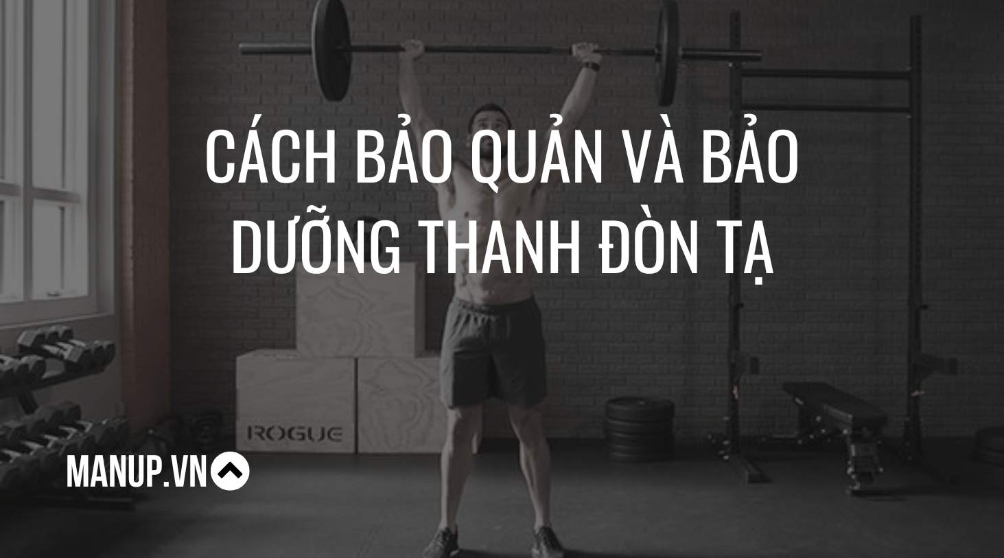 Cách bảo quản và bảo dưỡng thanh đòn tạ
