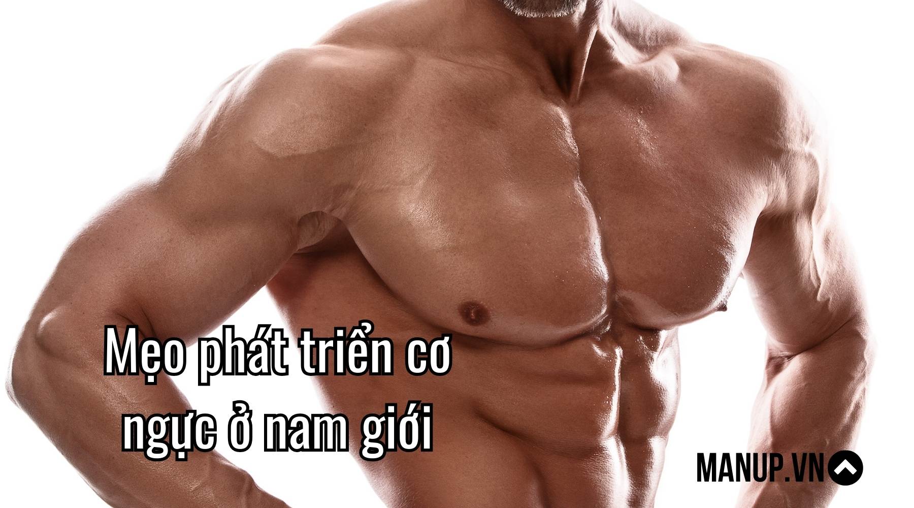 Mẹo phát triển cơ ngực ở nam giới