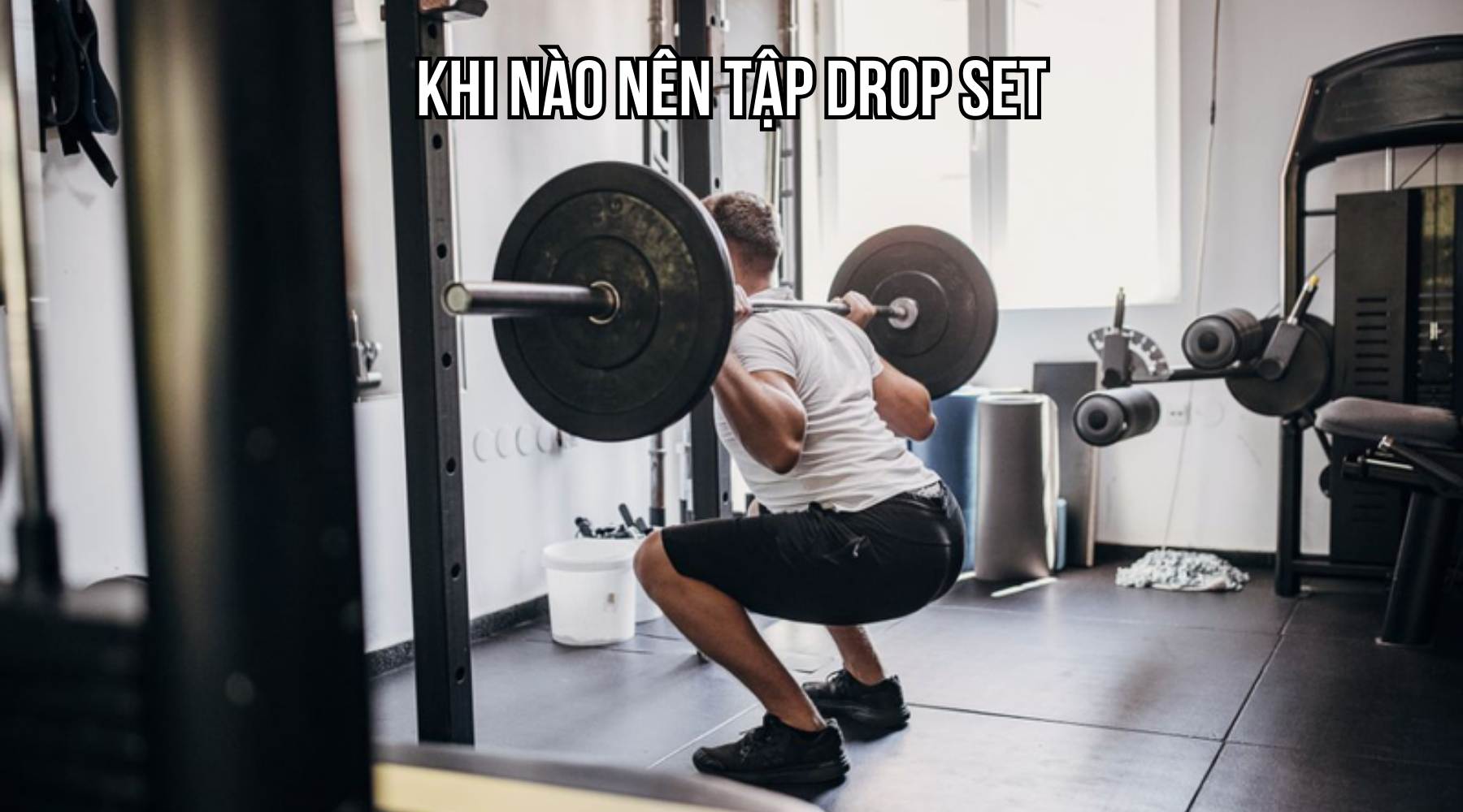 Khi nào nên tập drop set