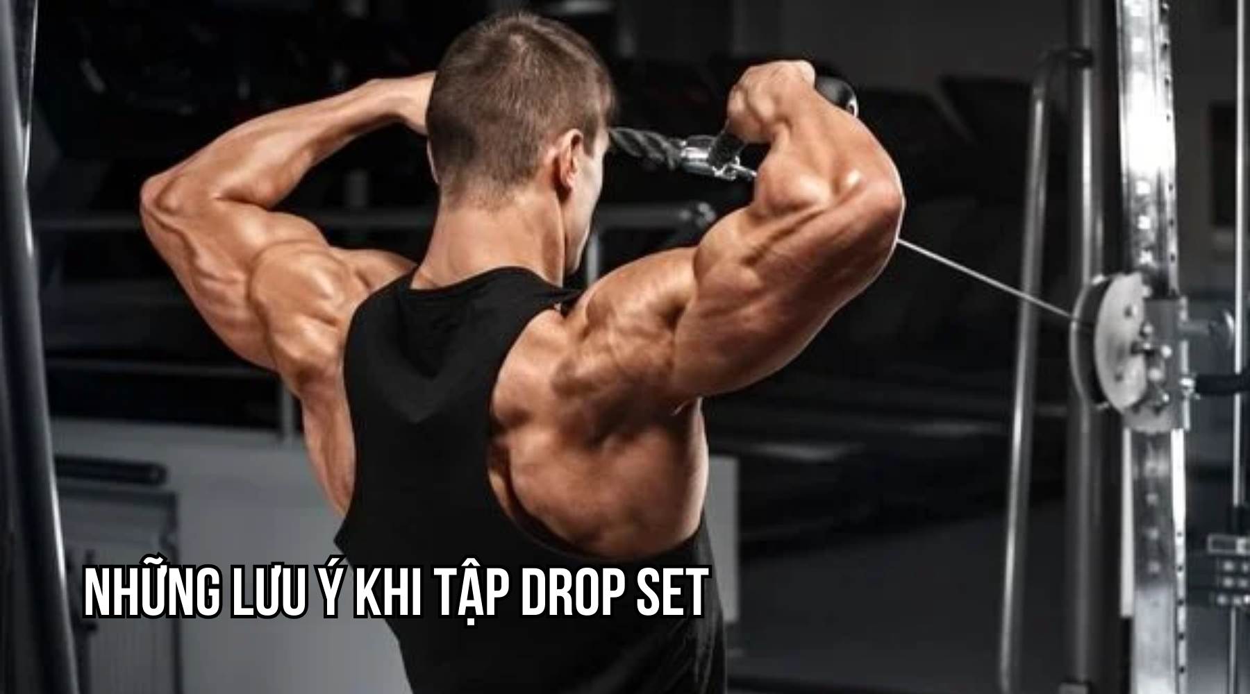 Những lưu ý khi tập drop set