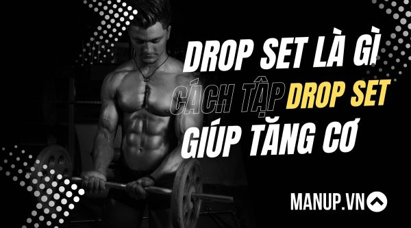 Drop Set Là Gì ? Cách Tập Drop Set Tăng Cơ Nhanh Chóng