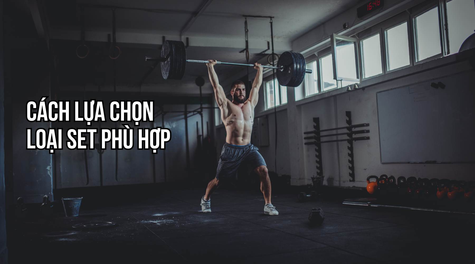 Cách lựa chọn loại set phù hợp