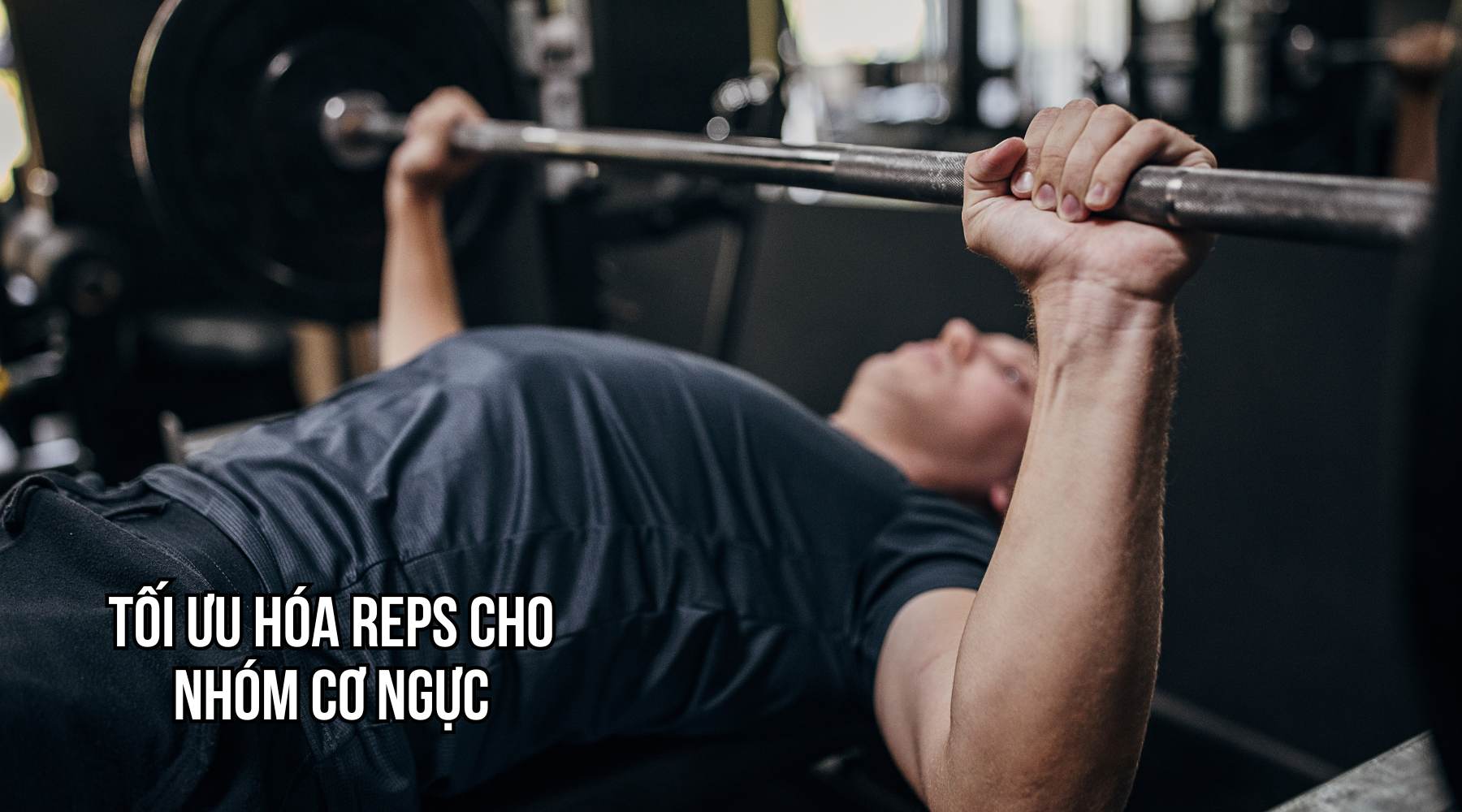 Tối ưu hóa reps cho nhóm cơ ngực