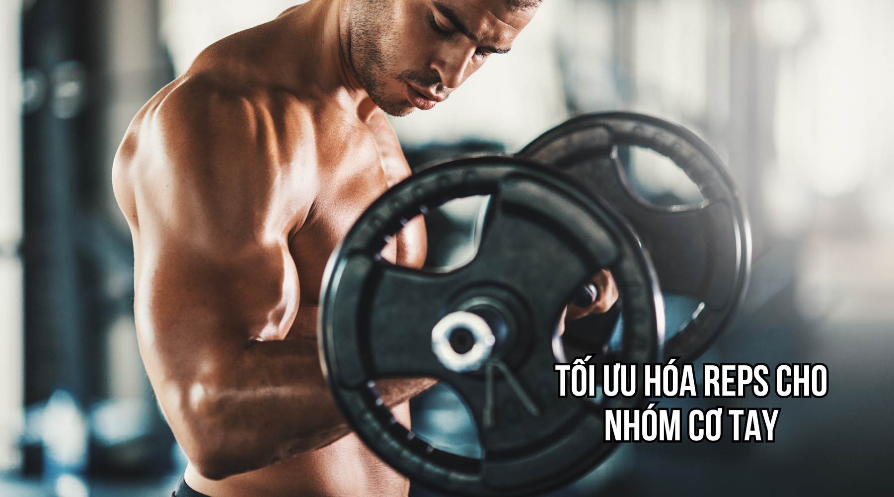 Tối ưu hóa reps cho nhóm cơ tay (bắp tay và cơ tam đầu)