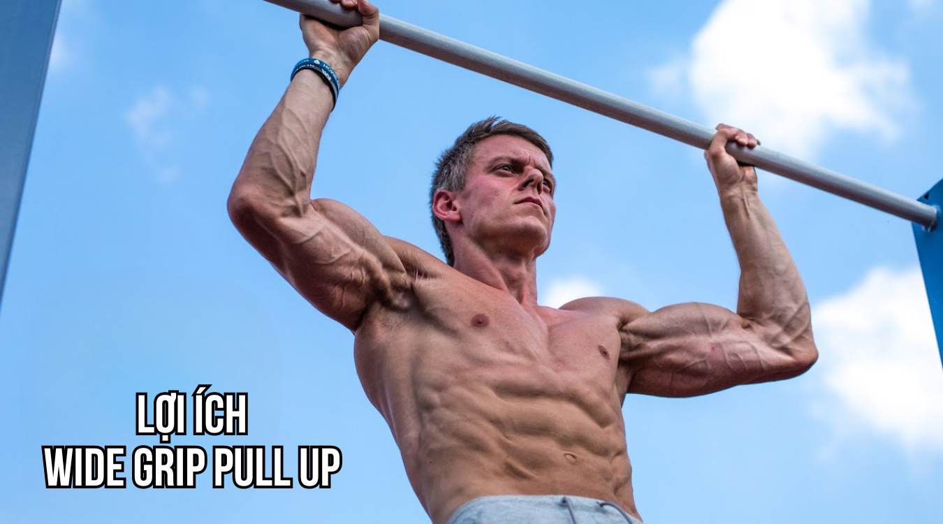 Lợi ích chi tiết của Wide Grip Pull Up