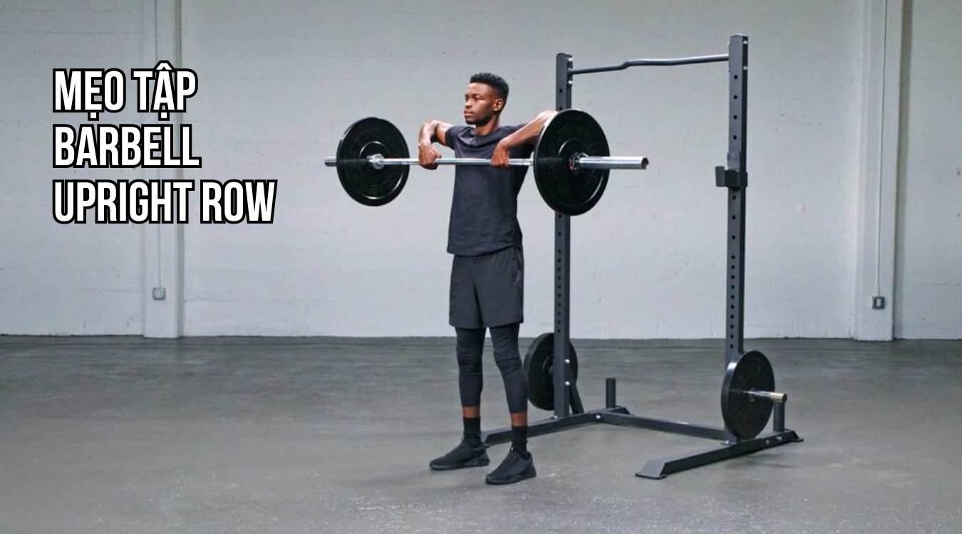 Mẹo tập Barbell Upright Row hiệu quả