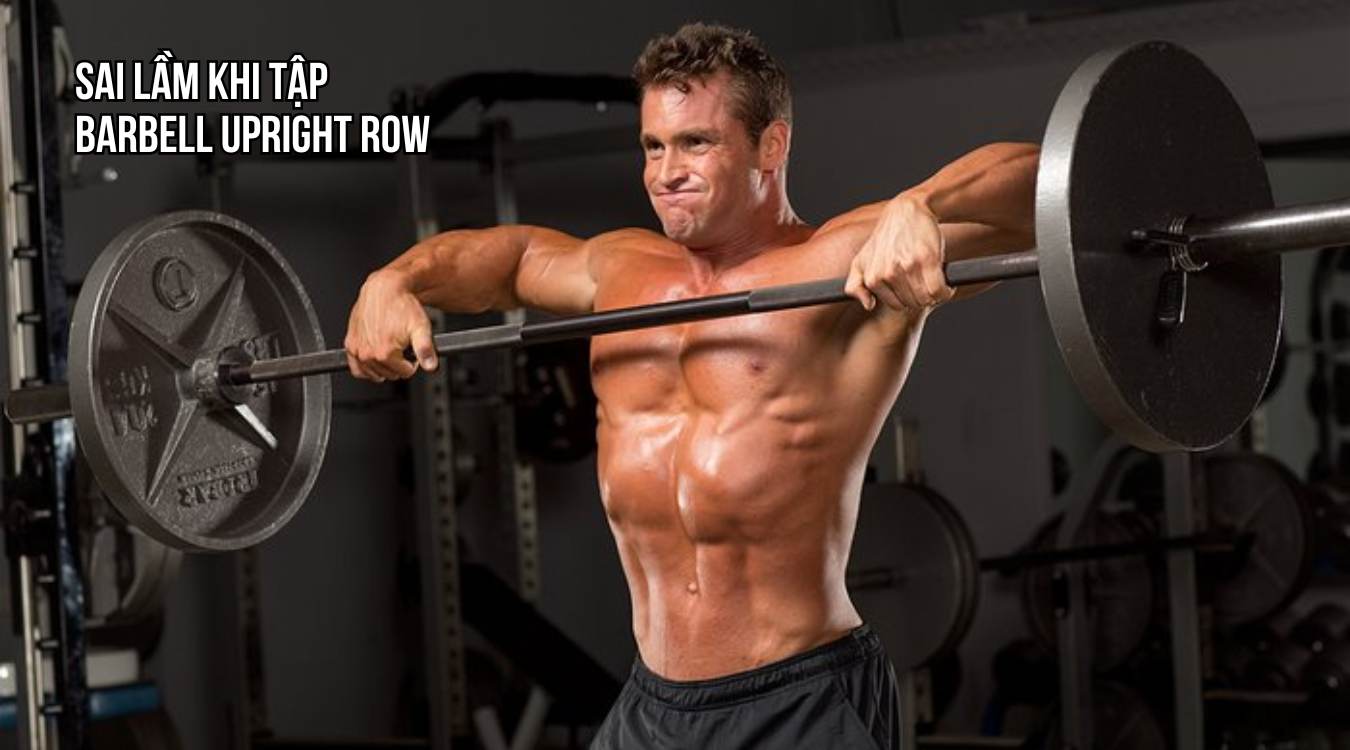 Sai lầm khi tập Barbell Upright Row