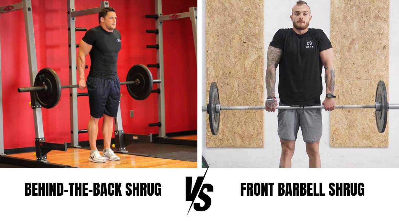 So sánh Behind-the-Back Shrug và Front Barbell Shrug