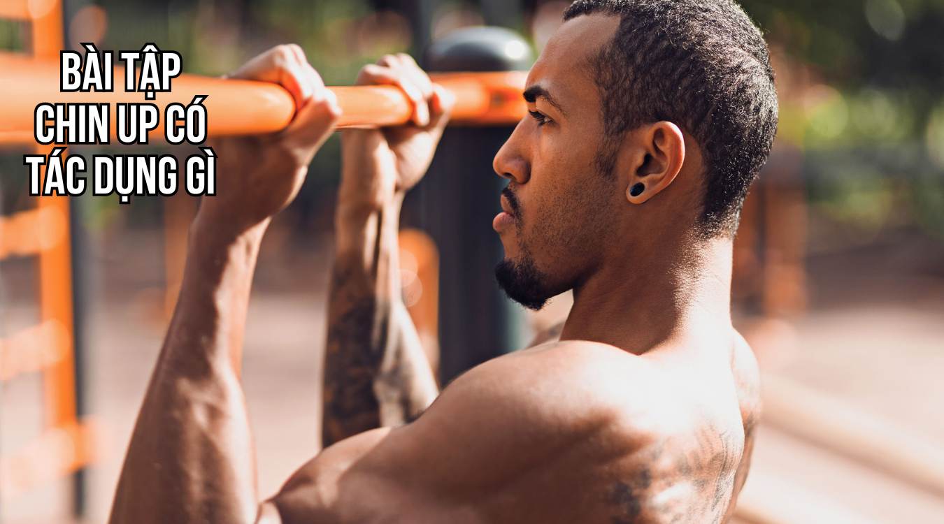 Bài tập Chin up có tác dụng gì