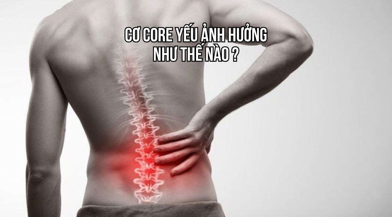 Cơ core yếu ảnh hưởng như thế nào
