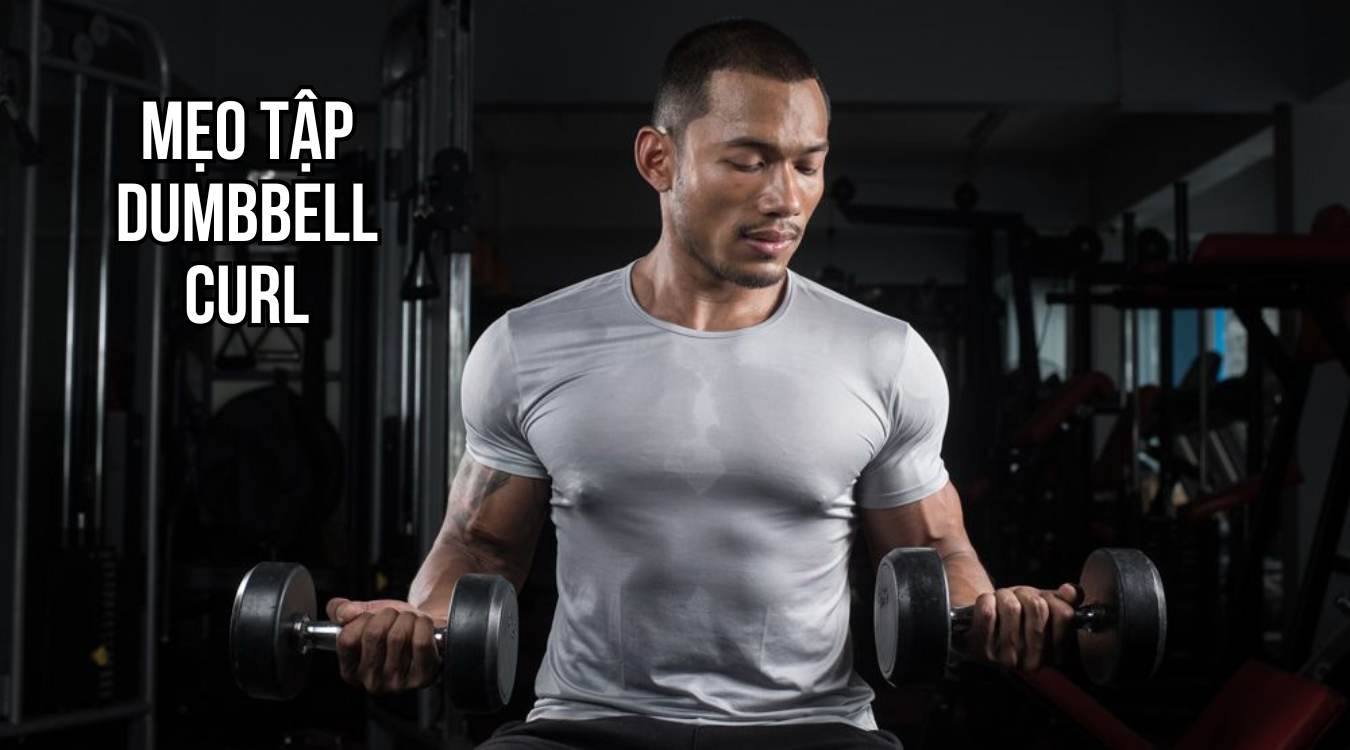 Mẹo tập Dumbbell Curl hiệu quả hơn