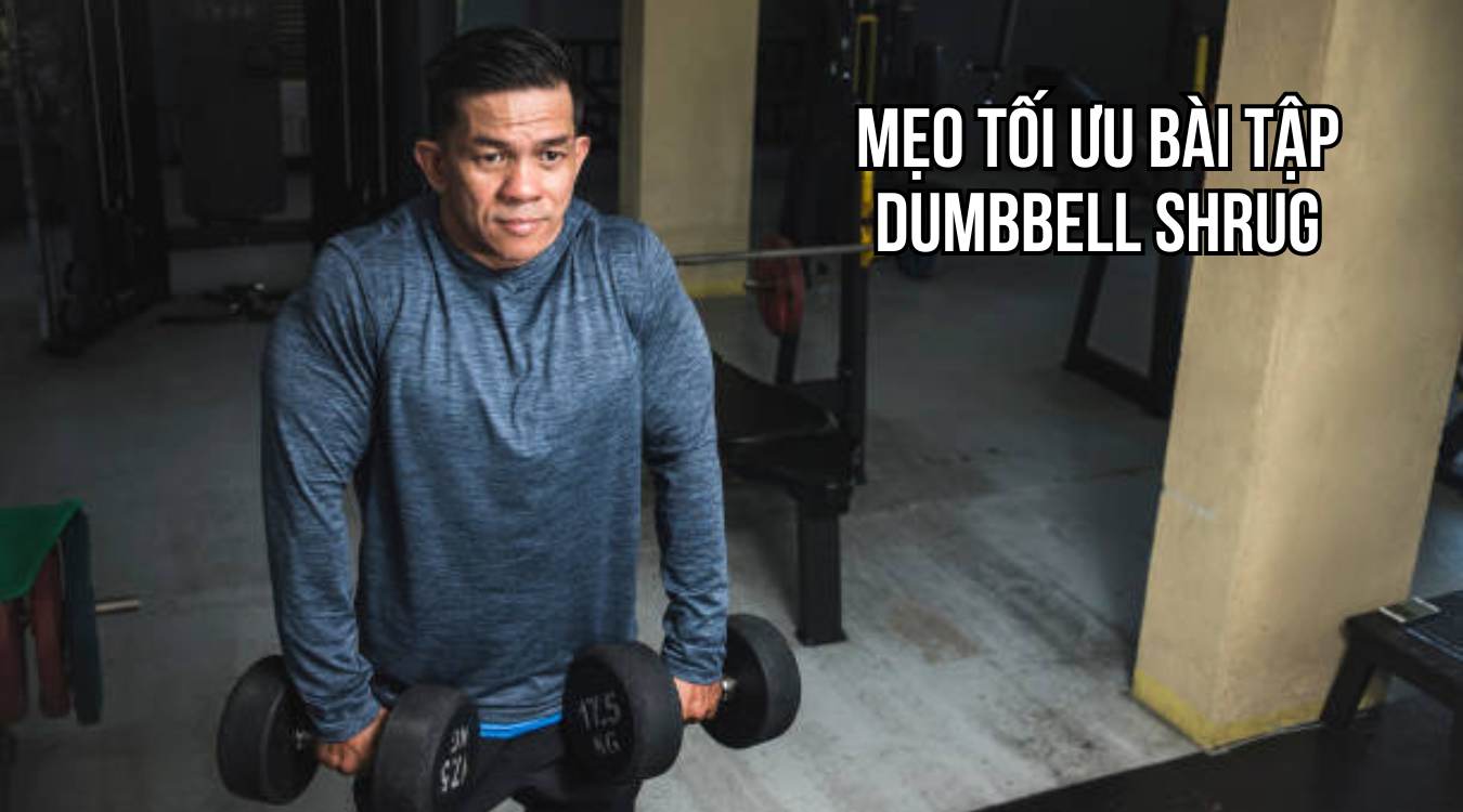 Mẹo tối ưu bài tập Dumbbell Shrug