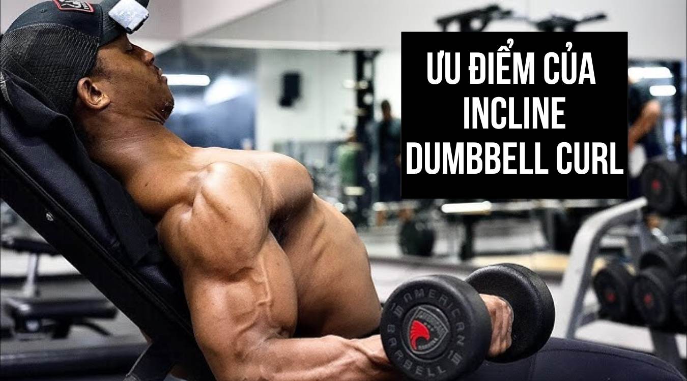 Ưu điểm của bài tập tay trước với ghế nghiêng