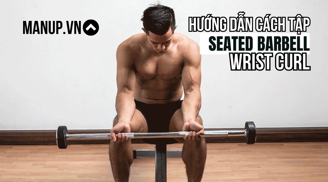 Bài tập cẳng tay Seated Barbell Wrist Curl là gì