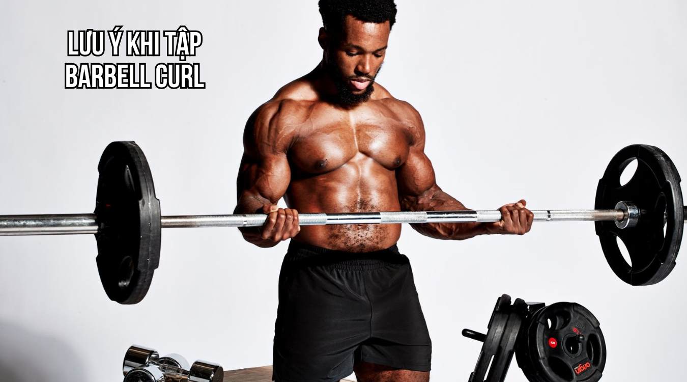 Lưu ý khi tập Barbell Curl