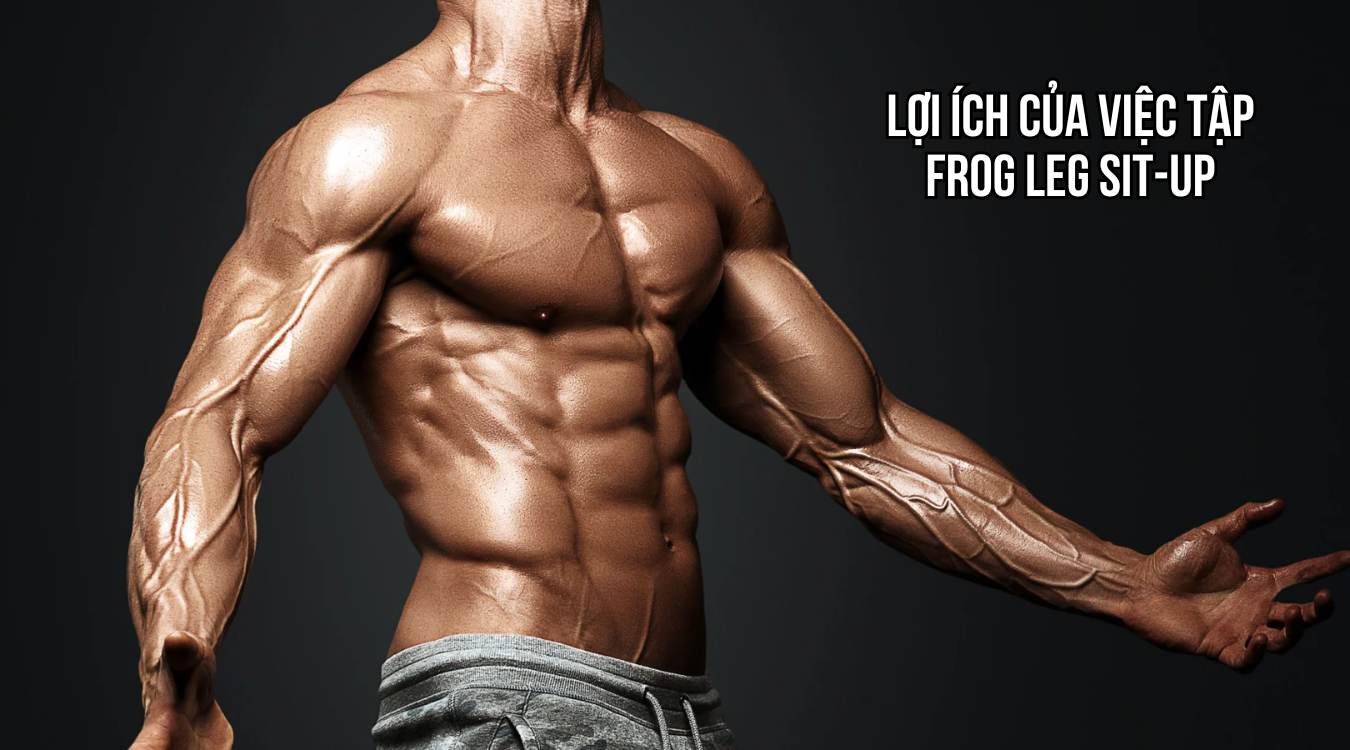 Lợi ích của việc tập Frog Leg Sit-Up