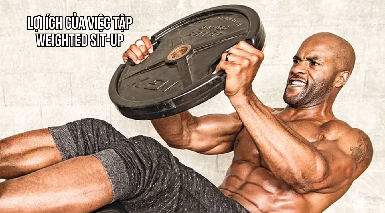 Lợi ích của việc tập Weighted Sit-Up