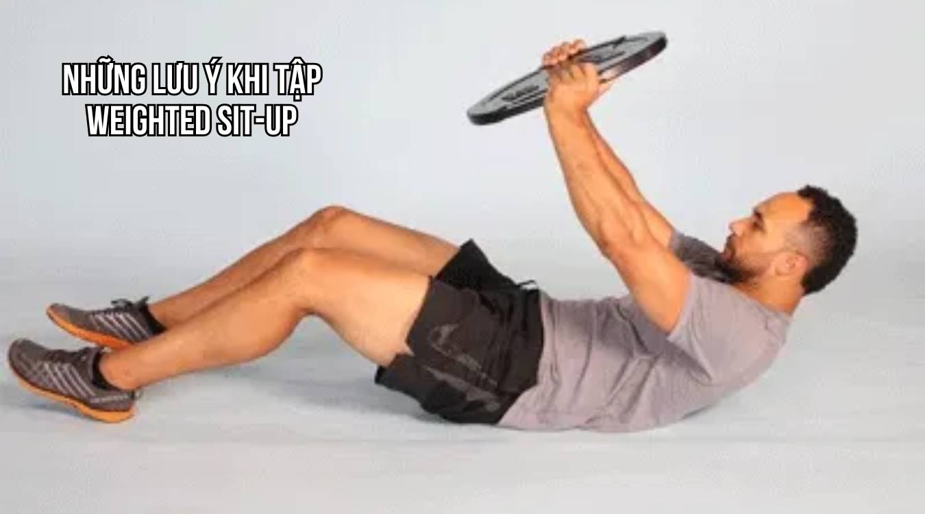 Những lưu ý khi tập Weighted Sit-Up