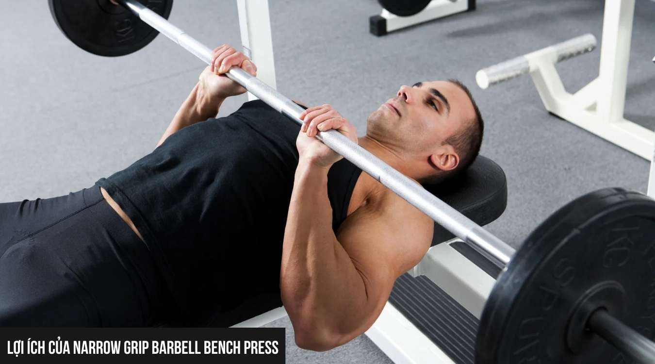 Lợi ích của Narrow Grip Barbell Bench Press