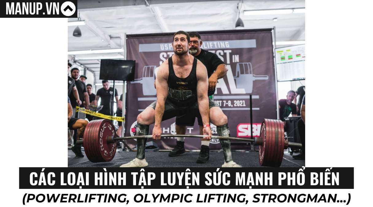 Các loại hình tập luyện sức mạnh phổ biến (Powerlifting, Olympic Lifting, Strongman)
