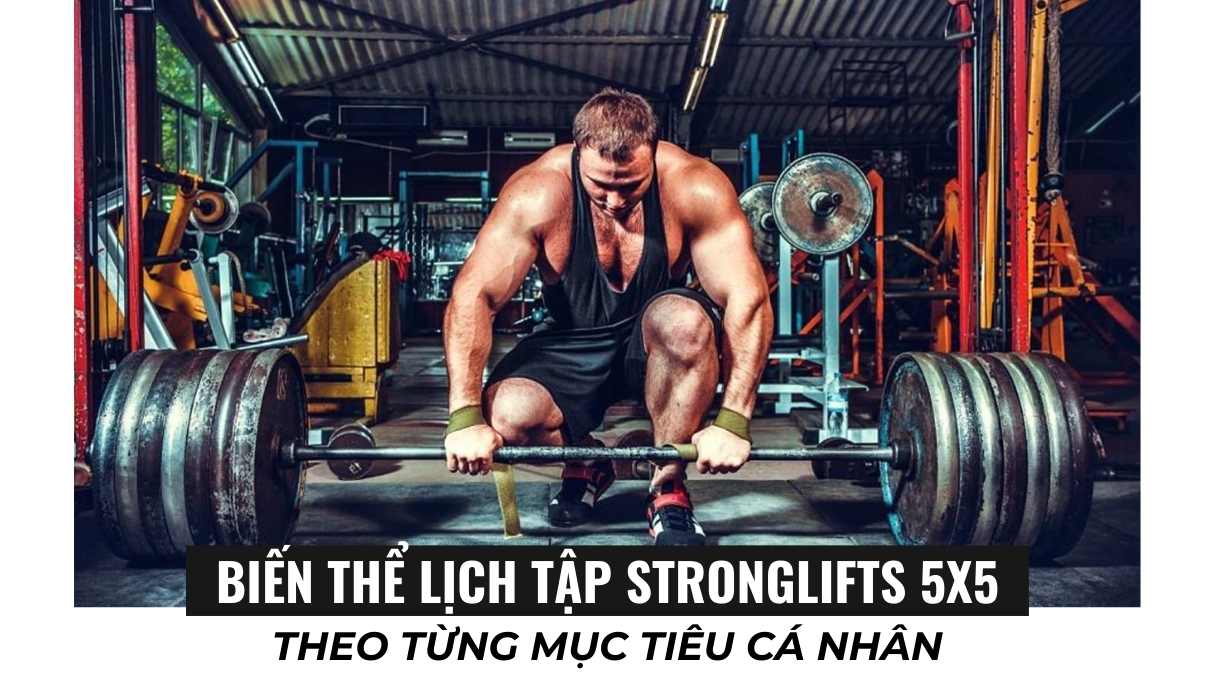 Biến thể lịch tập StrongLifts 5x5 theo từng mục tiêu cá nhân