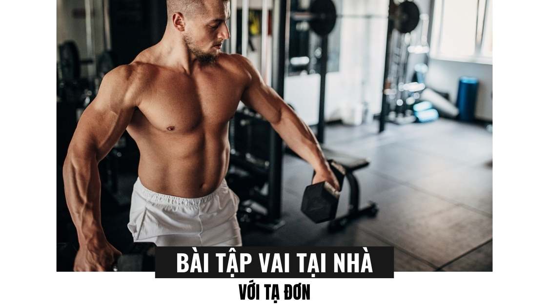 Các bài tập vai tại nhà với tạ đơn đơn giản hiệu quả