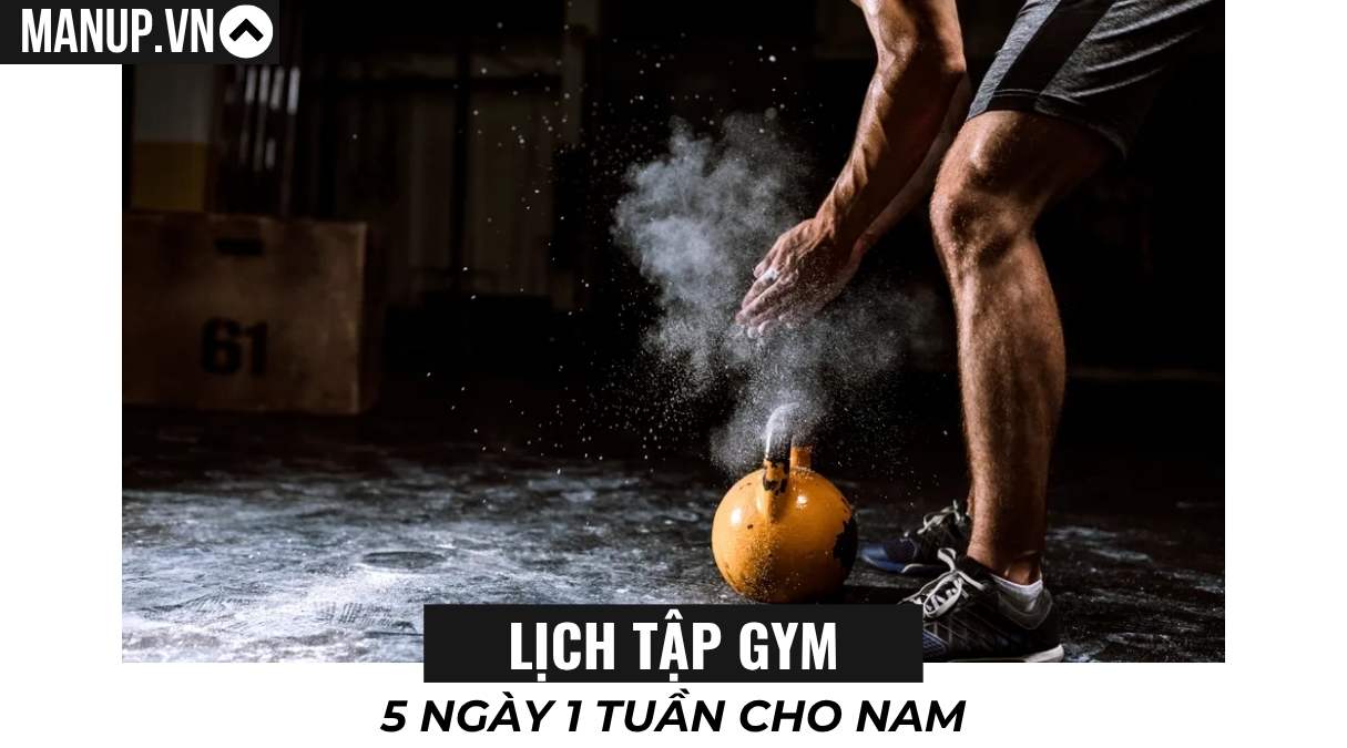 Lịch Tập Gym 5 Ngày 1 Tuần Cho Nam Tăng Cơ Hiệu Quả Nhất