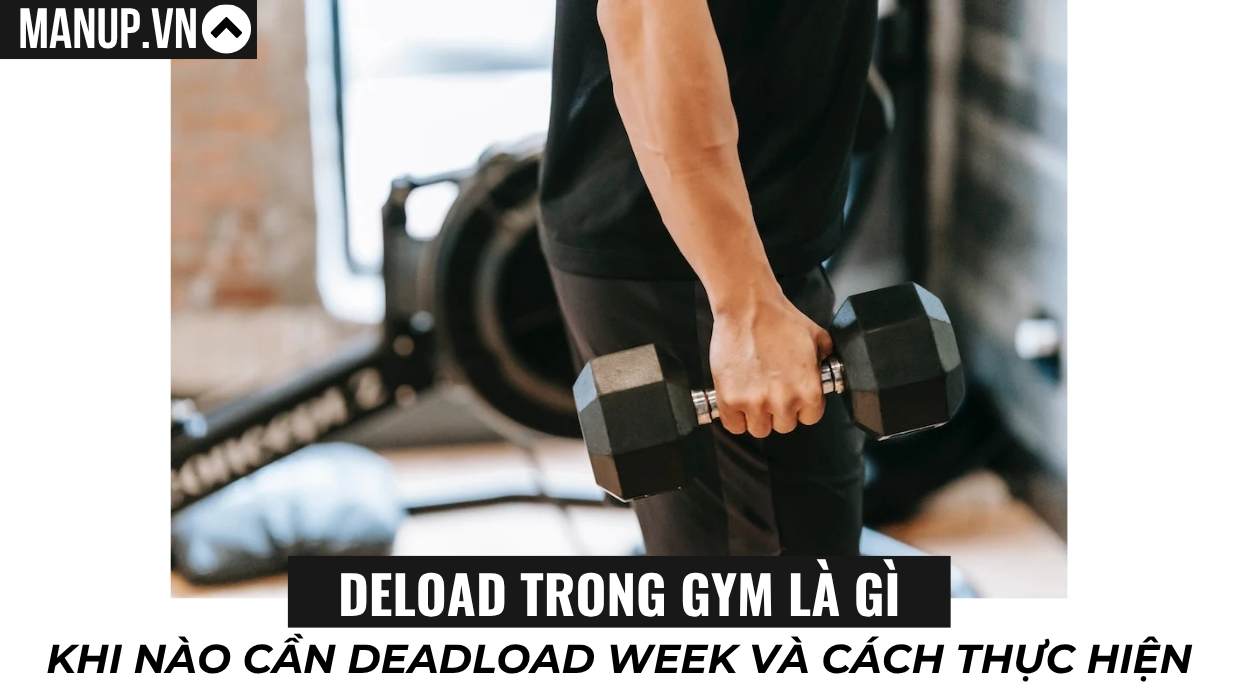 Deload trong gym là gì? Khi nào cần deadload week và cách thực hiện