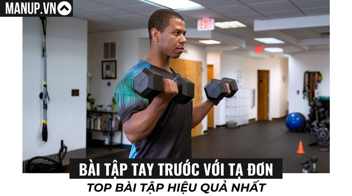 Top 8 bài tập tay trước với tạ đơn cho nam hiệu quả nhất