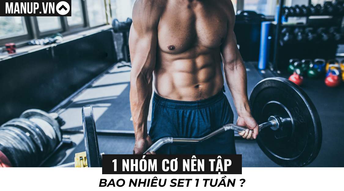 1 nhóm cơ nên tập bao nhiêu set 1 tuần