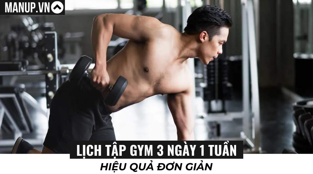 Lịch tập gym 3 ngày 1 tuần cho nam