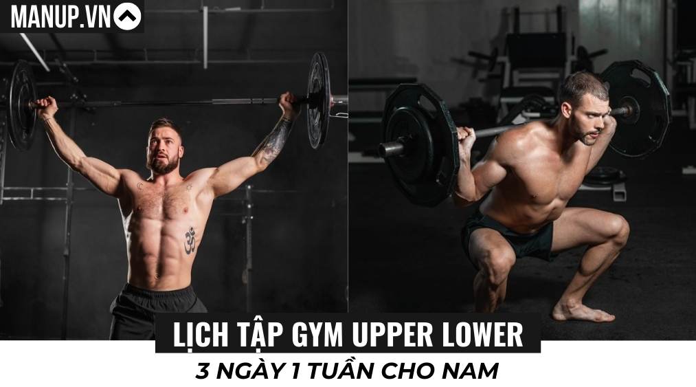 Lịch tập gym Upper Lower 3 ngày 1 tuần cho nam