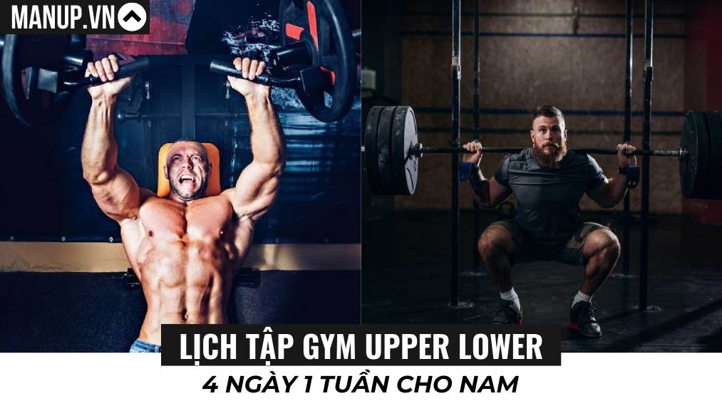Lịch tập gym Upper Lower 4 ngày 1 tuần cho nam