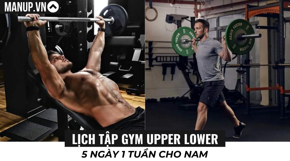 Lịch tập gym Upper Lower 5 ngày 1 tuần cho nam