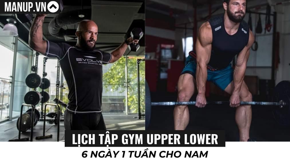 Lịch tập gym Upper Lower 6 ngày 1 tuần cho nam