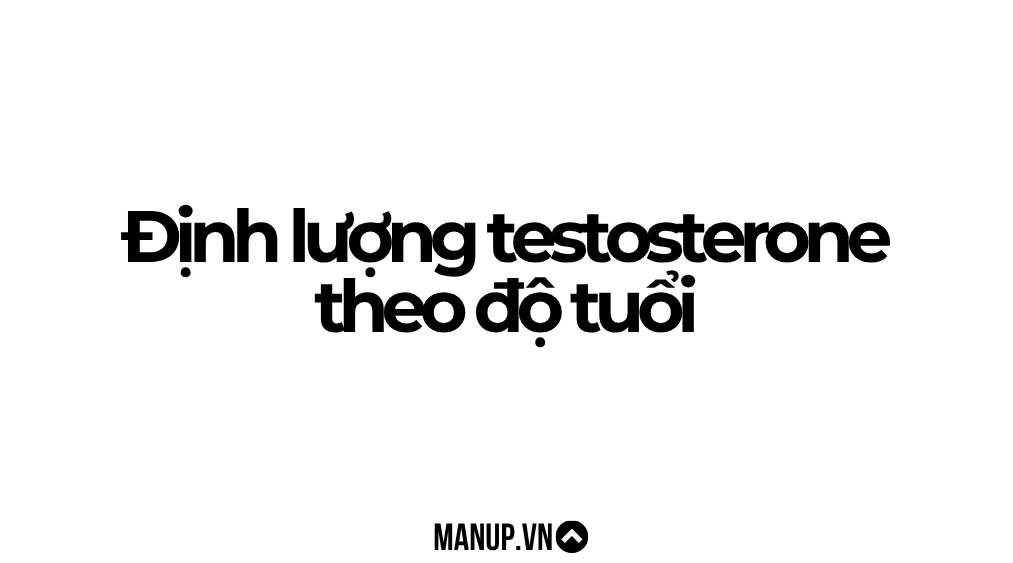 Định lượng testosterone theo độ tuổi
