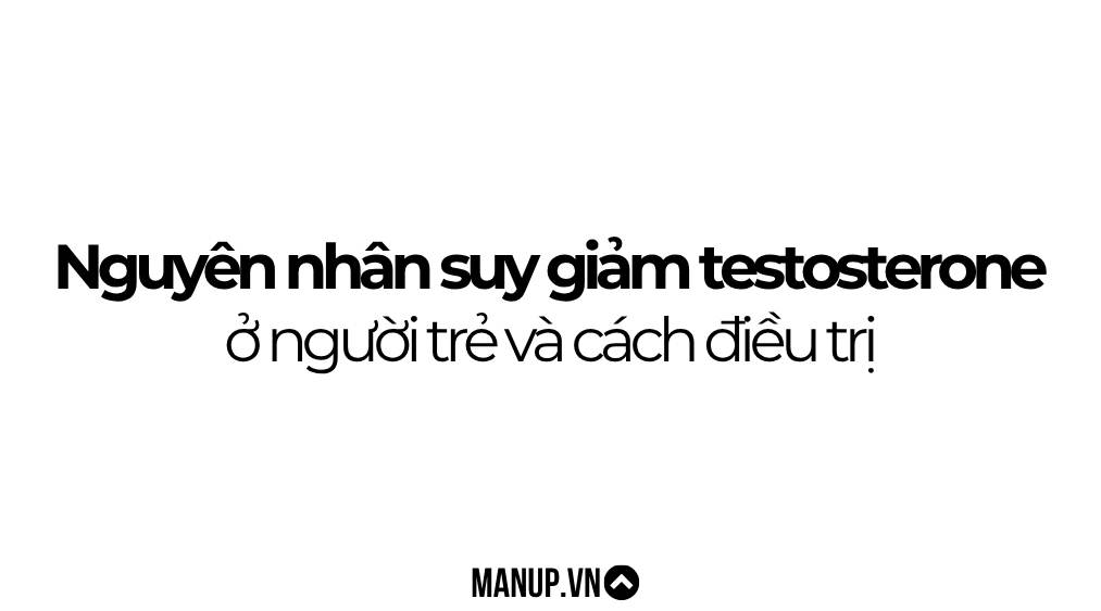 suy giảm testosterone ở người trẻ