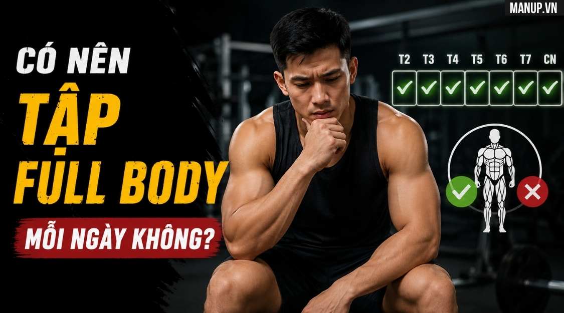 có nên tập full body mỗi ngày không